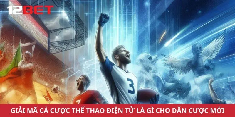 Giải Mã Cá Cược Thể Thao Điện Tử Là Gì Cho Dân Cược Mới