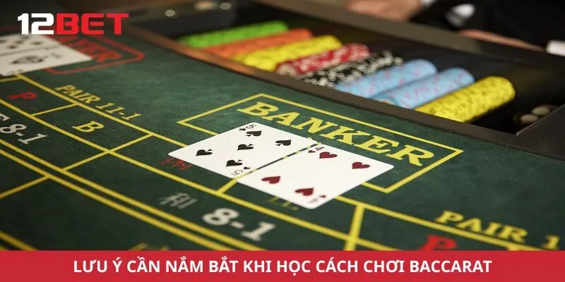 Lưu ý cần nắm bắt khi học cách chơi baccarat