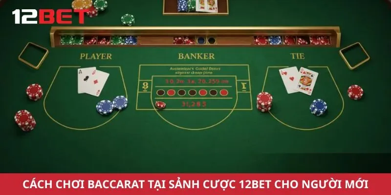 Cách Chơi Baccarat Tại Sảnh Cược 12bet Cho Người Mới