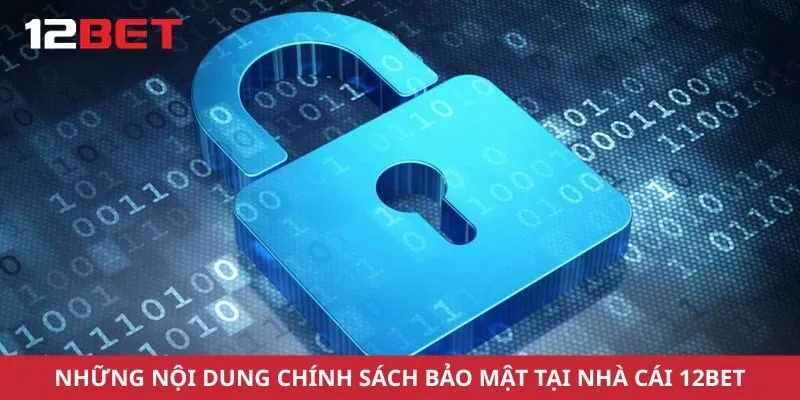 Những nội dung chính sách bảo mật tại nhà cái 12bet