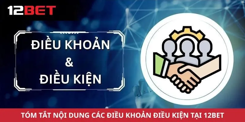 Tóm tắt nội dung các điều khoản điều kiện tại 12Bet