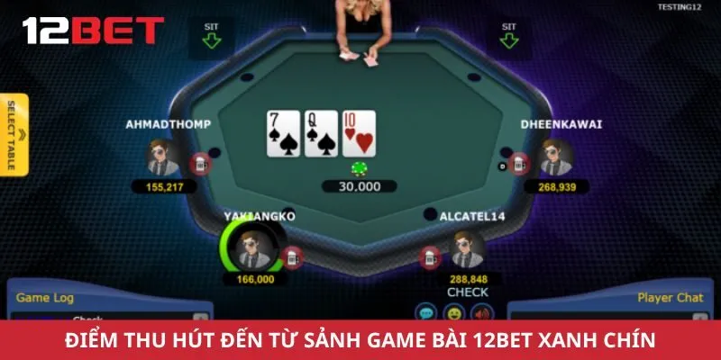 Điểm thu hút đến từ sảnh game bài 12bet xanh chín