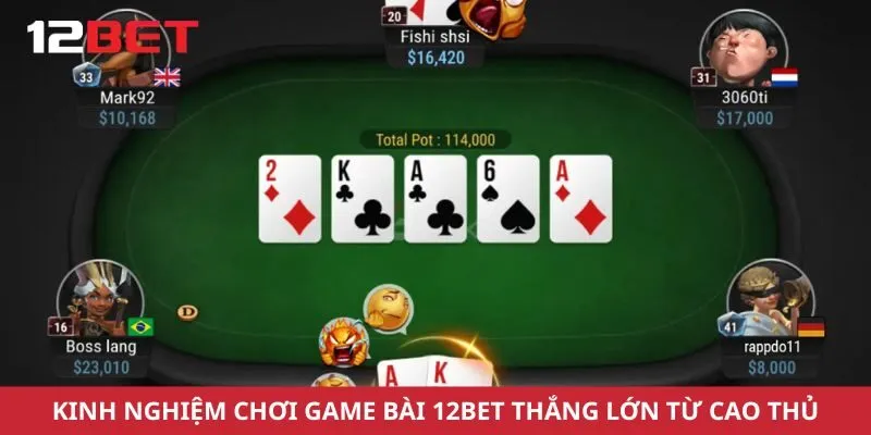 Kinh nghiệm chơi game bài 12bet thắng lớn từ cao thủ