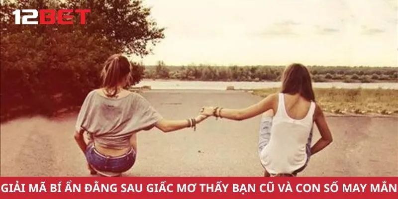 Giải Mã Bí Ẩn Đằng Sau Giấc Mơ Thấy Bạn Cũ Và Con Số May Mắn