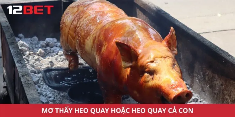 Mơ thấy heo quay hoặc heo quay cả con
