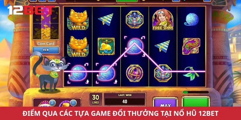Điểm qua các tựa game đổi thưởng tại nổ hũ 12Bet