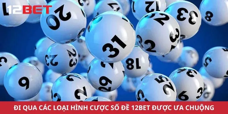 Đi qua các loại hình cược số đề 12bet được ưa chuộng