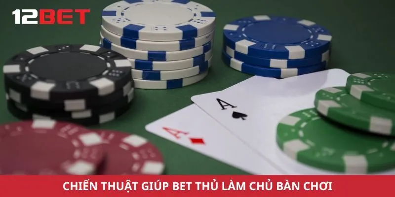 Chiến thuật giúp bet thủ làm chủ bàn chơi