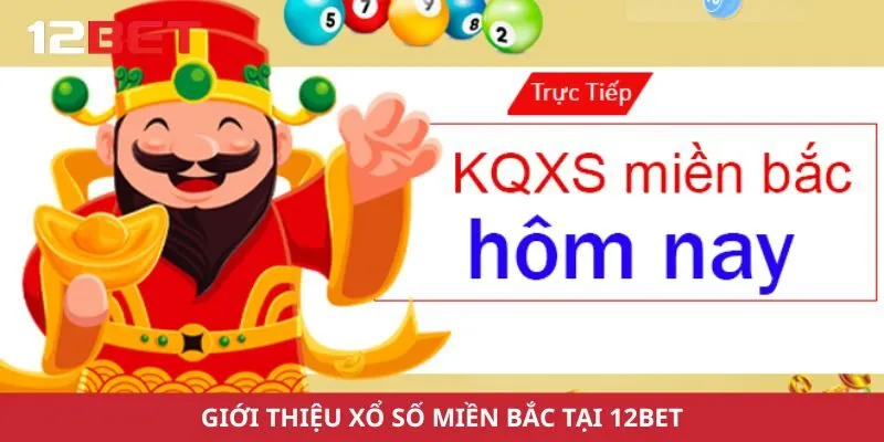 Giới thiệu xổ số miền Bắc tại 12Bet