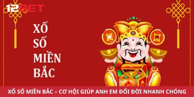 Xổ Số Miền Bắc – Cơ Hội Giúp Anh Em Đổi Đời Nhanh Chóng